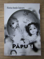 Florina Sanda Cojocaru - Papusi (volumul 1)