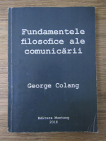 George Colang - Fundamentele filosofice ale comunicarii