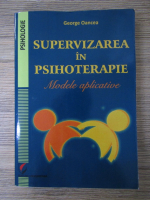 George Oancea - Supervizarea in psihoterapie. Modele aplicative