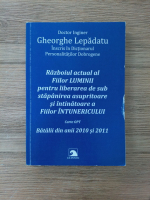 Gheorghe Lepadatu - Razboiul actual al Fiilor Luminii pentru liberarea de sub stapanirea asupritoare si intinatoare a Fiilor Intunericului