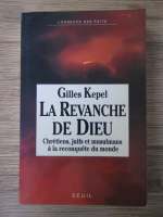 Gilles Kepel - La revanche de Dieu. Chretiens, juifs et musulmans a la reconquete du monde
