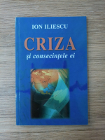 Ion Iliescu - Criza si consecintele ei