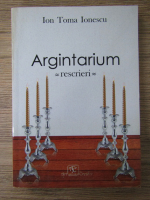 Ion Toma Ionescu - Argintarium. Rescrieri