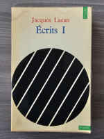Jacques Lacan - Ecrits (volumul 1)