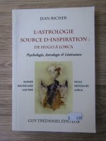 Jean Richer - L'astrologie source d'inspiration: de Hugo a Lorca. Psychologie, astrologie et litterature