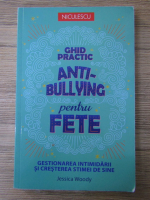 Anticariat: Jessica Woody - Ghid practic anti-bullying pentru fete. Gestionarea intimidarii si cresterea stimei de sine