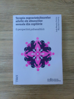 Jody Messler Davies - Terapia supravietuitoarelor adulte ale abuzurilor sexuale din copilarie. O perspectiva psihanalitica