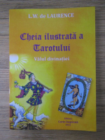 L. W. Laurence - Cheia ilustrata a tarotului. Valul divinatiei
