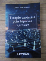 Liana Armencea - Terapie ezoterica prin hipnoza regresiva
