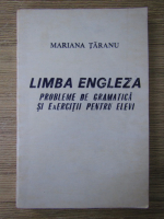 Mariana Taranu - Limba engleza. Probleme de gramatica si exercitii pentru elevi