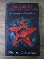 Michael Occleshaw - Dances in deep shadows. The clandestine war in Russia 1917-20