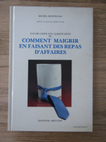Michel Montignac - Savoir gerer son alimentation ou comment maigrir en faisant des repas d'affaires