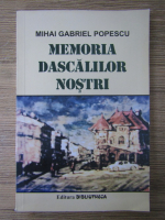 Mihai Gabriel Popescu - Memoria dascalilor nostri