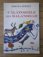 Mircea Oprita - Calatoriile din balansoar