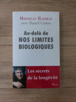 Miroslav Radman - Au-dela de nos limites biologiques. Les secrets de la longevite
