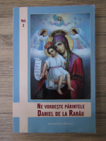 Anticariat: Ne vorbeste Parintele Daniel de la Rarau (volumul 2)