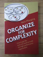 Anticariat: Niels Pflaeging - Organize for complexity