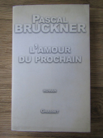 Pascal Bruckner - L'amour du prochain