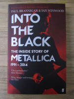 Anticariat: Paul Brannigan - Into the black. The inside story of Metallica 1991-2014