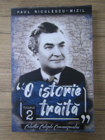 Paul Niculescu Mizil - O istorie traita (volumul 2)