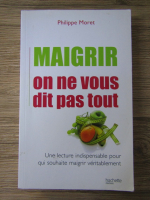 Philippe Moret - Maigrir, on ne vous dit pas tout