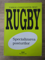 Vasile Constantin Mao - Rugby. Specializarea posturilor