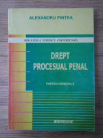 Alexandru Pintea - Drept procesual penal. Partea generala