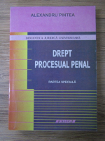 Alexandru Pintea - Drept procesual penal. Partea speciala