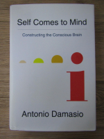 Antonio Damasio - Self comes to mind. Constructing the conscious brain