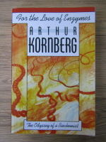 Arthur Kornberg - For the love od enzymes. The odyssey of a biochemist