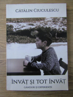 Catalin Ciuculescu - Invat si tot invat