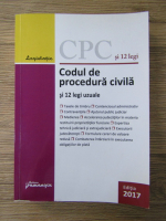 Codul de procedura civila si 12 legi uzuale, editia 2017