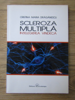 Cristina Maria Draganescu - Scleroza multipla. Intelegerea vindeca