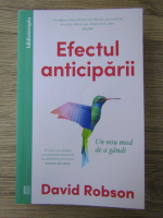 David Robson - Efectul anticiparii. Un nou mod de a gandi