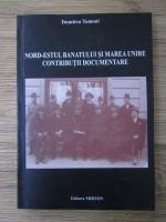 Dumitru Tomoni - Nord-estul Banatului si Marea Unire. Contributii documentare