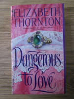 Elizabeth Thornton - Dangerous to love
