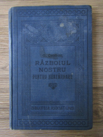 George Cosbuc - Razboiul nostru pentru Neatarnare (1914)