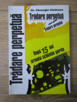 Gheorghe Glodeanu - Tradare perpetua. Dupa 15 ani armata schimba garda