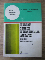 Gheorghe Lupusor - Ingineria sintezei intermediarilor aromatici (volumul 2)