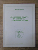 Horia Orban - Alogrefele masive in chirurgia tumorilor osoase