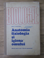 Ioan C. Voiculescu - Biologie. Anatomia, fiziologia si igiena omului. Manual pentru anul I licee de specialitate