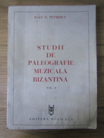 Ioan D. Petrescu - Studii de paleografie muzicala bizantina (volumul 2)