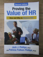 Jack J. Phillips - Proving the value of HR. How and why to measure ROI
