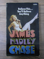 James Hadley Chase - Believe this. You'll believe anything