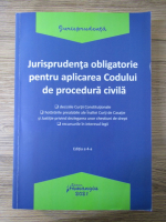 Jurisprudenta obligatorie pentru aplicarea codului de procedura civila, editia a IV-a