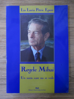 Lia Lucia Petric Epure - Regele Mihai. Un suras care nu se vede