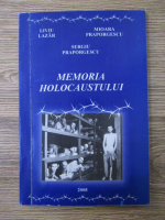 Liviu Lazar, Mioara Praporgescu - Memoria holocaustului
