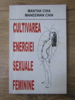 Mantak Chia - Cultivarea energiei sexuale feminine