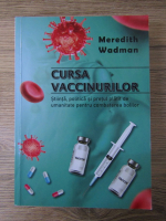 Meredith Wadman - Cursa vaccinurilor. Stiinta, politica si pretul platit de umanitate pentru combaterea bolilor