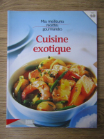 Mes meilleures recettes gourmandes, vol 10. Cuisine exotique